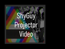 ShyGuy Projector Video
